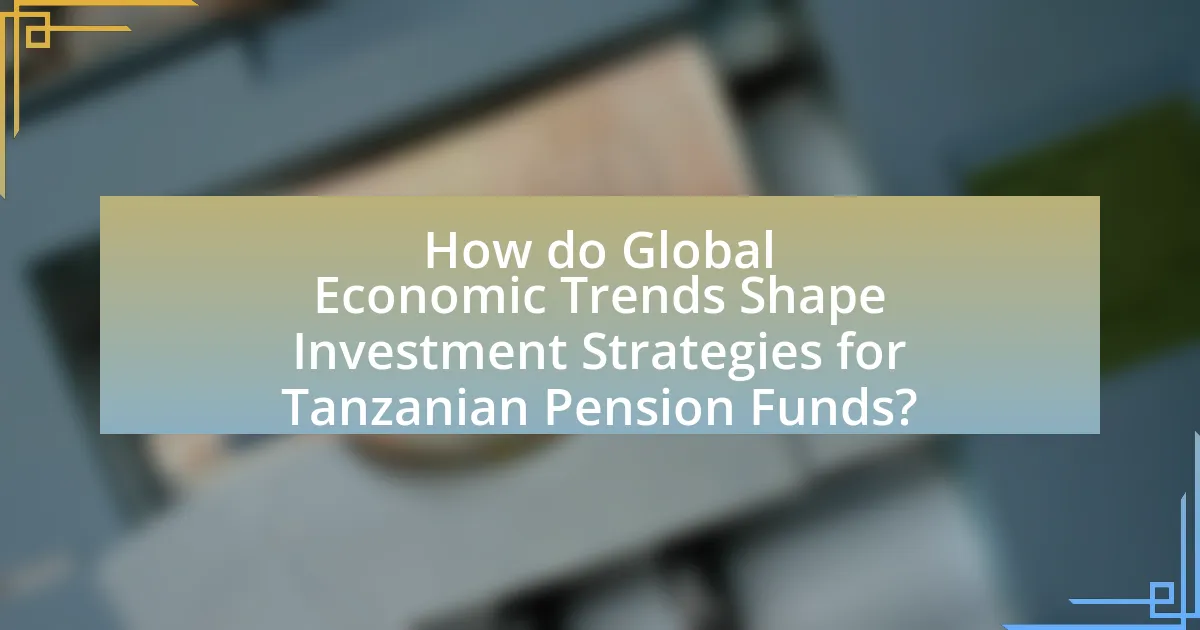 How do Global Economic Trends Shape Investment Strategies for Tanzanian Pension Funds?