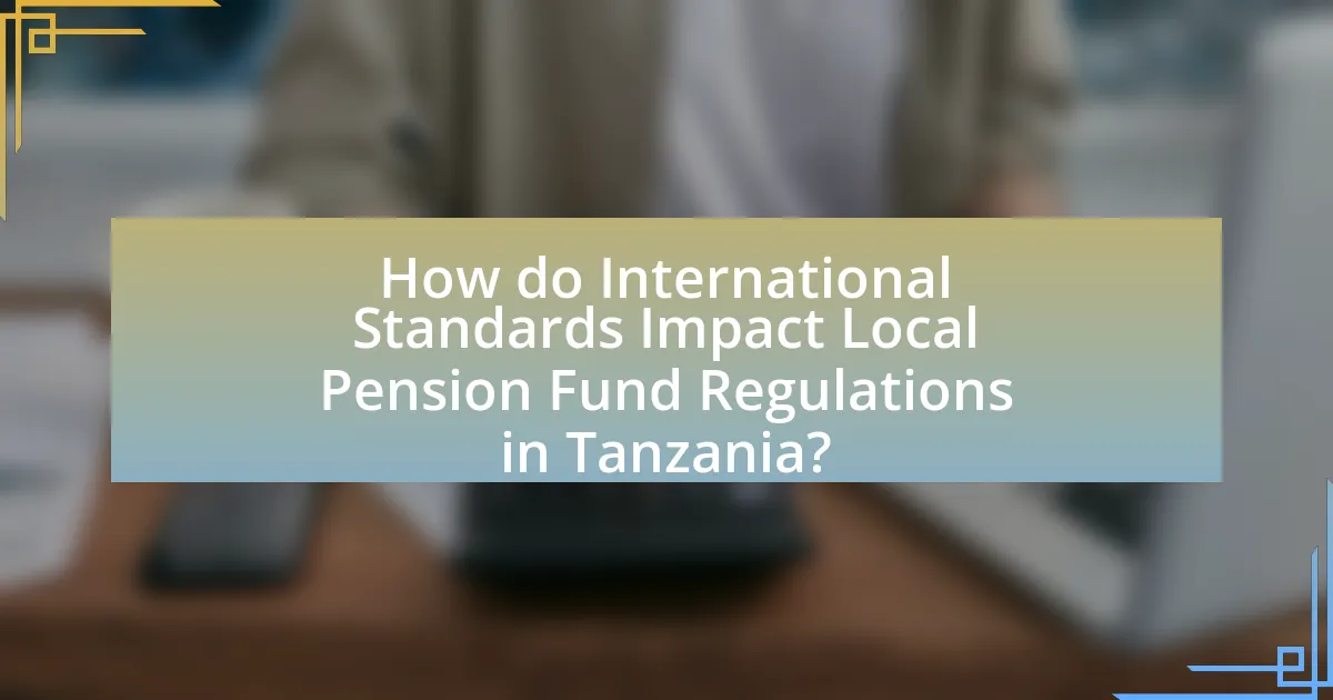 How do International Standards Impact Local Pension Fund Regulations in Tanzania?