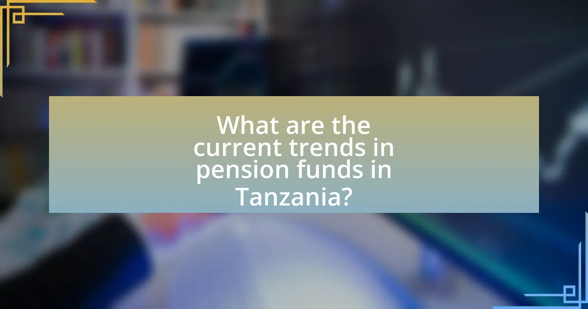 What are the current trends in pension funds in Tanzania?